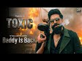 Toxic Daddy Is Back Theme Song L Yash L Geetu Mohandas L Kiara L Rukmini L Ravi Basrur L Toxic L