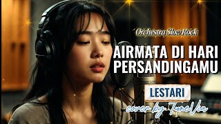 Download lagu Airmata di Hari Persandinganmu - Lestari | Versi Slow Rock Orkestra Tribute (Cover by TuneVia) mp3