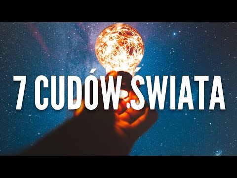 Siedem Cudów Świata - o tych antycznych, o obecnych, i o tych uniwersalnych!