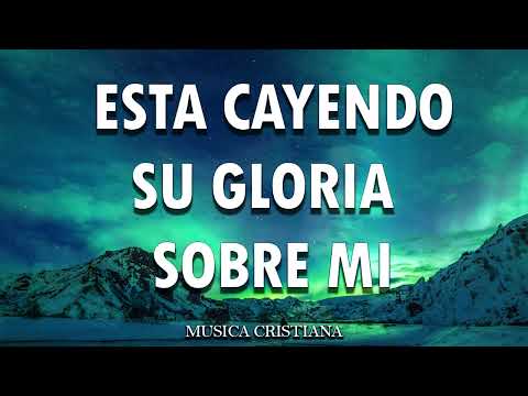 ESTA CAYENDO SU GLORIA SOBRE MI: Poderosas Alabanzas De Adoracion Mix - Musica Cristiana 2025