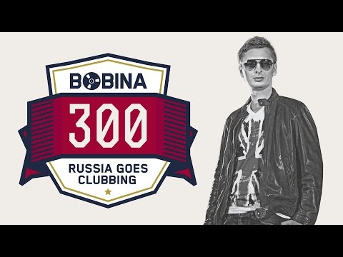 Bobina - Russia Goes Clubbing #300