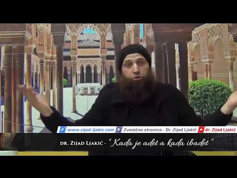 Kada je adet a kada ibadet - dr. Zijad Ljakić