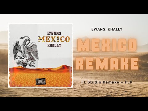 EWANS X KHALLY  - MEXICO | FL Studio Remake + FLP