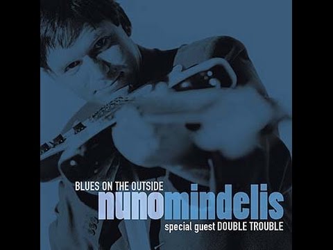 Nuno Mindelis - Blues On The Outside (Special Guest Double Trouble) (1999) - Full Album