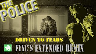 The Police RENEWED - Driven To Tears 😭 (FYYC's Extended Remix &amp; Special Video)