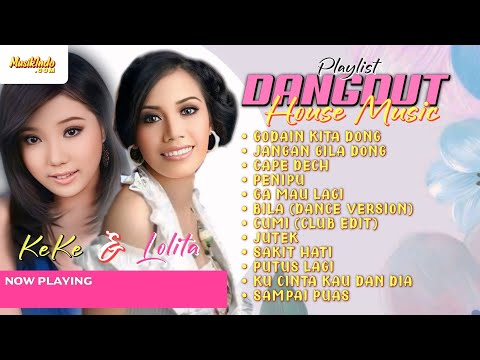 Playlist Dangdut House Music Keke & Lolita | Godain Kita Dong Pacarin Kita Dong | Full Album
