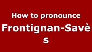 How to pronounce Frontignan-Savès