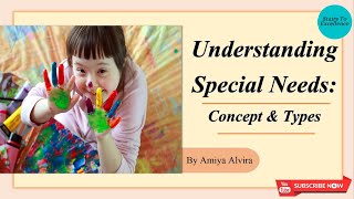 Concept of Special Needs | It's Types | Inclusive Education | Amiya Alvira