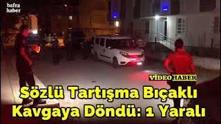 Sözlü Tartışma Bıçaklı Kavgaya Döndü: 1 Yaralı