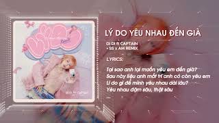 'LÝ DO YÊU NHAU ĐẾN GIÀ' - DI DI ft CAPTAIN | SS x AM REMIX