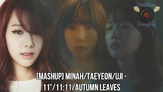 [MASHUP] Minah/Taeyeon/Uji - 11°/11:11/Autumn Leaves