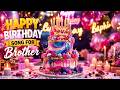 Happy Birthday To My Brother Beautiful Birthday Video