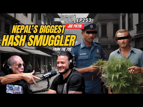 Episode 253: Joe Pietri | Living In Kathmandu, Smuggling Weed, Legalization |Sushant Pradhan Podcast