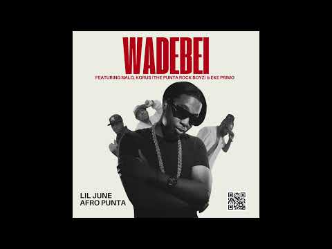 Wadebei - Lil June Afro Punta Feat. Nalo, Korus (The Punta Rock Boyz) & Eke Primo (Official Audio)