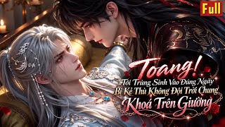 Hoạt hình BL | Full | Tôi Trùng Sinh Vào Đúng Ngày Bị Kẻ Thù Không Đội Trời Chung Khoá Trên Giường