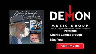 Charlie Landsborough - I Say You