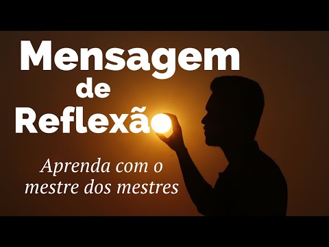 MENSAGEM DE REFLEXÃO/APRENDA COM O MESTRE DOS MESTRES
