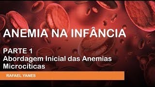 Anemia na Infância Parte 1 - Abordagem Inicial da Anemia Microcítica
