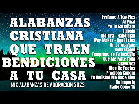 ALABANZAS QUE TRAEN BENDICIONES A TU CASA - MUSICA CRISTIANA DE ADORACION 2023 - HIMNOS ADORACION