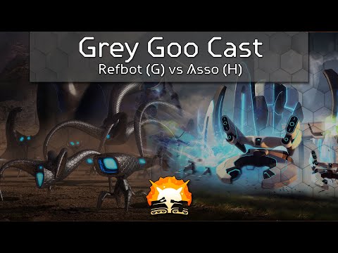 Grey Goo Cast:  Asso (H) vs Refbot (G)