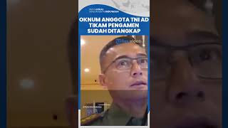 SOSOK Oknum Anggota TNI AD yang Tikam Pengamen Keliling hingga Tewas, Sudah Ditangkap Polisi