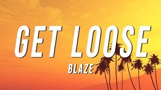 Blaze - Get Loose (Lyrics)