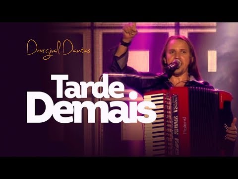 DORGIVAL DANTAS - TARDE DEMAIS