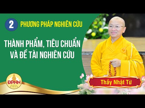 Thành phẩm, tiêu chuẩn và đề tài nghiên cứu - Thích Nhật Từ