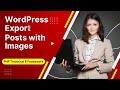 WordPress Export Posts With Images Downloads Media And Content In WordPress