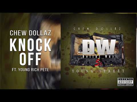 Chew Dollaz - Knock Off ft. Young Rich Pete Official Audio