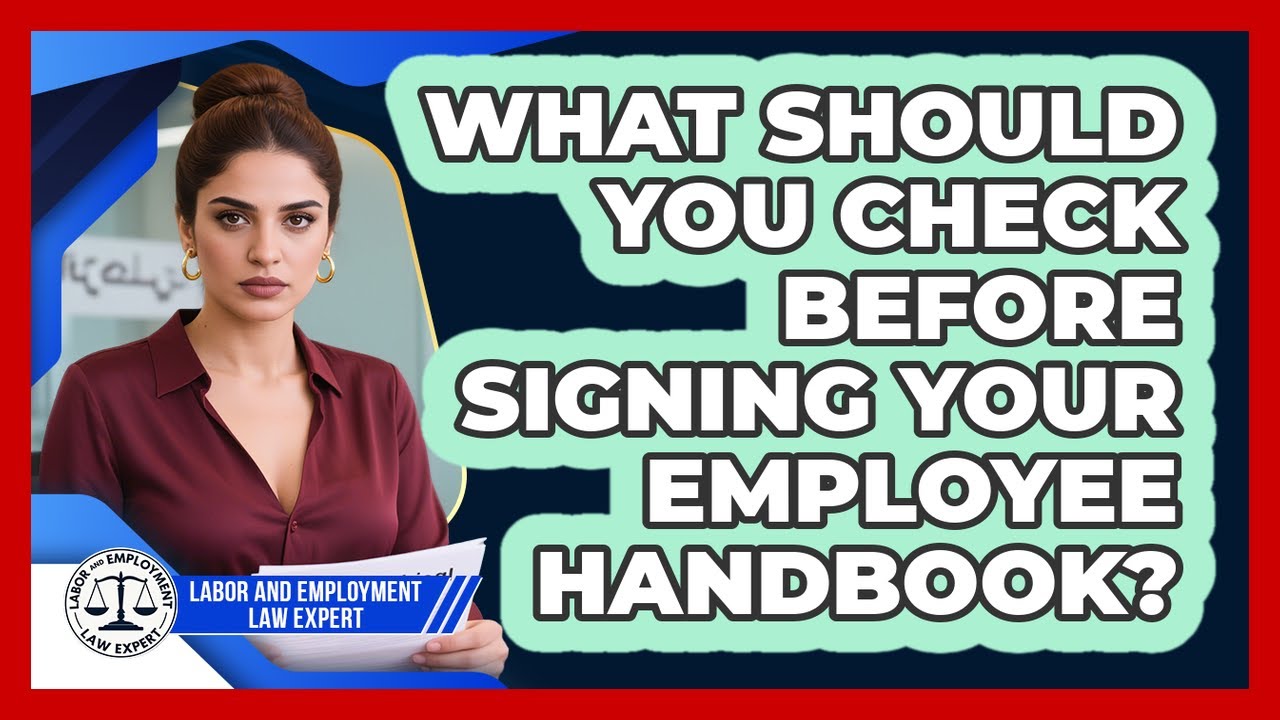 What Should You Check Before Signing Your Employee Handbook? - Labor and Employment Law Expert