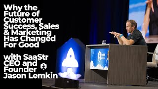 Why the Future of Customer Success, Sales & Marketing Has Changed with SaaStr CEO Jason Lemkin