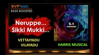 Neruppe Sikki Mukki ~ Vettaiyadu Vilayadu 🎼 5.1 SURROUND 🎧BASS BOOSTED 🎧  Harris Jayaraj