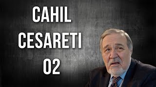 Cahil Cesareti 02 - CAHİLLENDİK