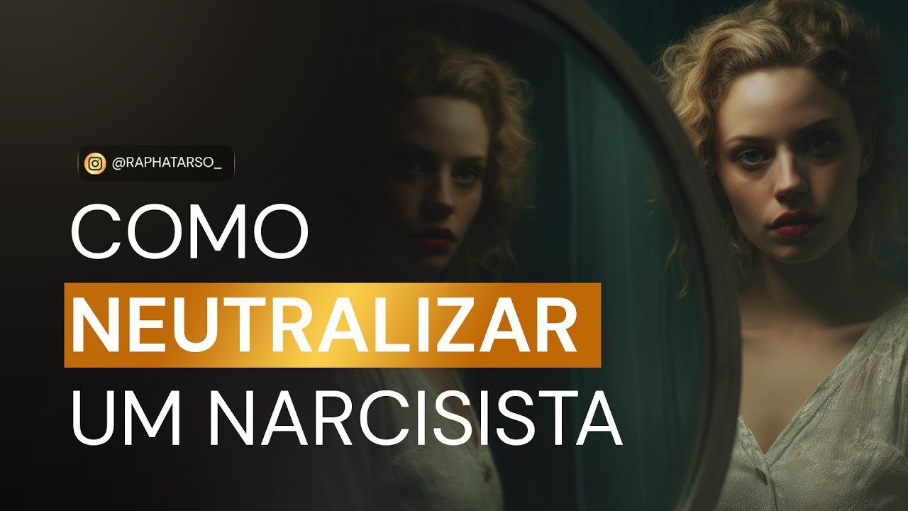 COMO NEUTRALIZAR UM NARCISISTA?