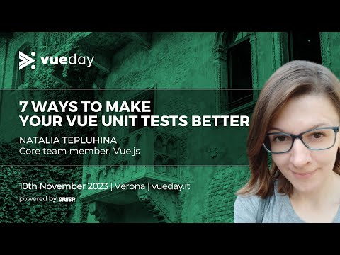 7 ways to make your Vue unit tests better |  Natalia Tepluhina | vueday 2023