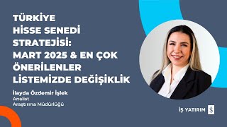 TÜRKİYE HİSSE SENEDİ STRATEJİSİ MART 2025 & EN ÇOK ÖNERİLENLER LİSTESİ