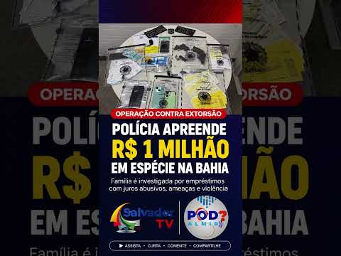 Polícia apreende R$ 1 milhão em dinheiro durante operação na Bahia