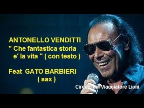 ANTONELLO VENDITTI - CHE FANTASTICA STORIA E' LA VITA (con testo) - Feat  GATO BARBIERI ( sax ) -
