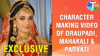 Exclusive character making of Draupadi Mahakali &a