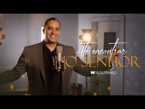 Até Encontrar o Senhor | Waguinho (Clipe Oficial)