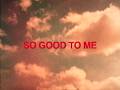 So Good To Me