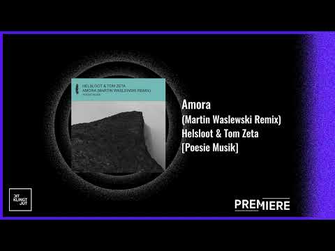 PREMIERE: Helsloot & Tom Zeta - Amora (Martin Waslewski Remix) | Poesie Musik