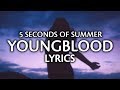 5 Seconds Of Summer - Youngblood (Lyrics / Lyric Video) 5 Seconds Of Summer - Youngblood (Lyrics / Lyric Video)