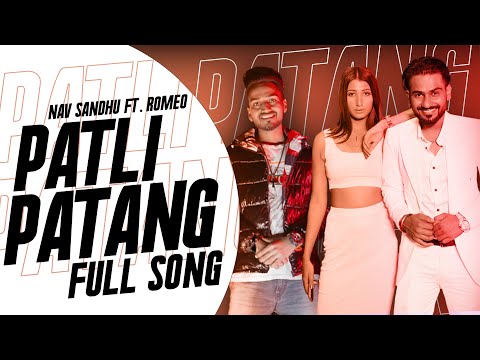 Patali Patang Full song  | Nav Sandhu | ft. Romeo Sandhu | Beat Boi Deep | Latest Punjabi Song 2022