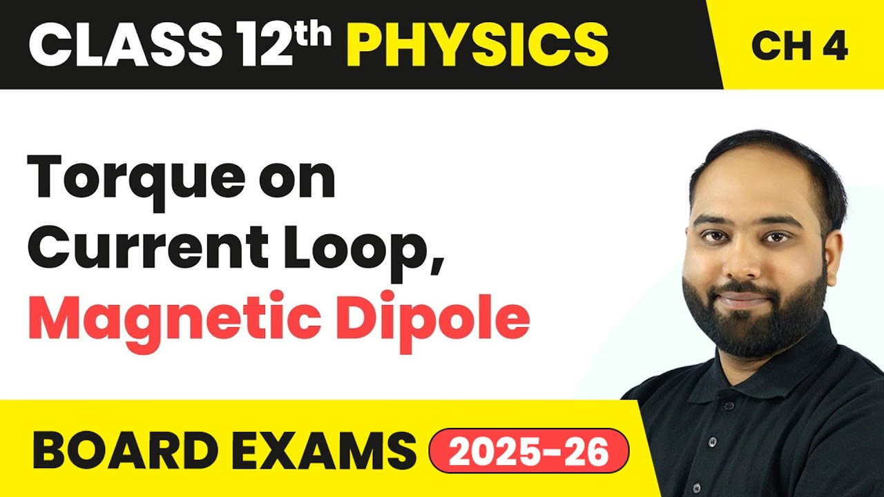 Torque on Current Loop, Magnetic Dipole | Class 12 Physics Chapter 4 | CBSE 2024-25