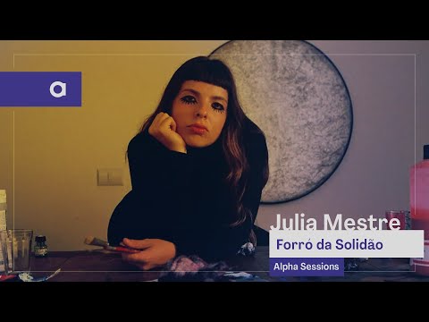 Alpha Sessions: Julia Mestre - Forró da Solidão | Alpha