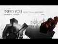 I Need You (More Than Anything)