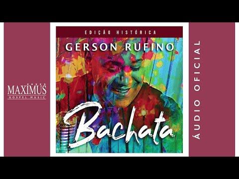 BACHATA - GERSON RUFINO - EDIÇÃO HISTÓRICA - OFICIAL