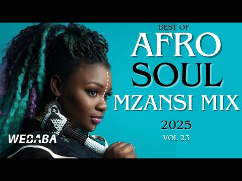 Best of AfroSoul Mzansi Mix 2025 Vol 23 | Dj Webaba